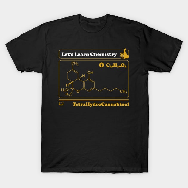 Let's Learn Chemistry - THC | Cannabis | Weed | Marijuana | Science Geek Shirt T-Shirt by BedRockDesign